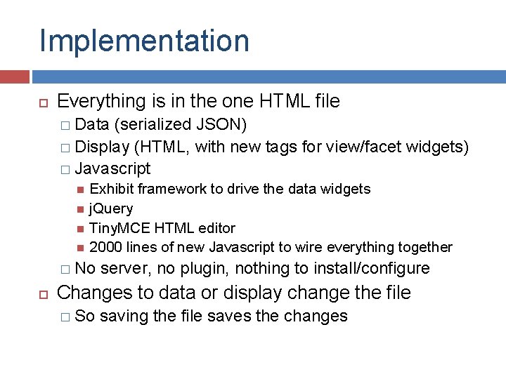 Implementation Everything is in the one HTML file � Data (serialized JSON) � Display