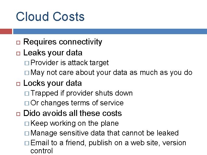 Cloud Costs Requires connectivity Leaks your data � Provider is attack target � May