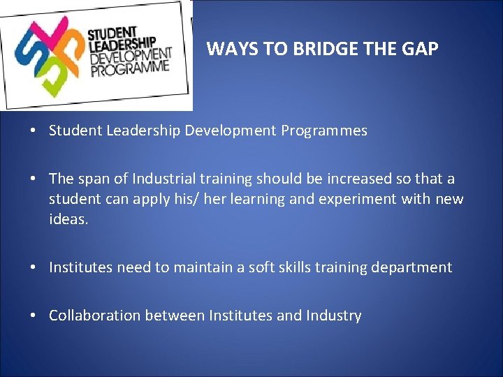 WAYS TO BRIDGE THE GAP • Student Leadership Development Programmes • The span of
