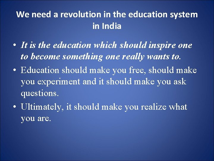 We need a revolution in the education system in India • It is the