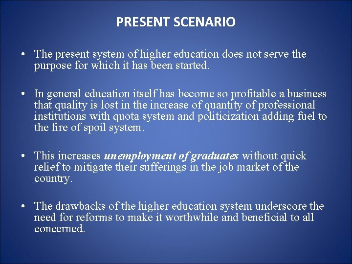 PRESENT SCENARIO • The present system of higher education does not serve the purpose