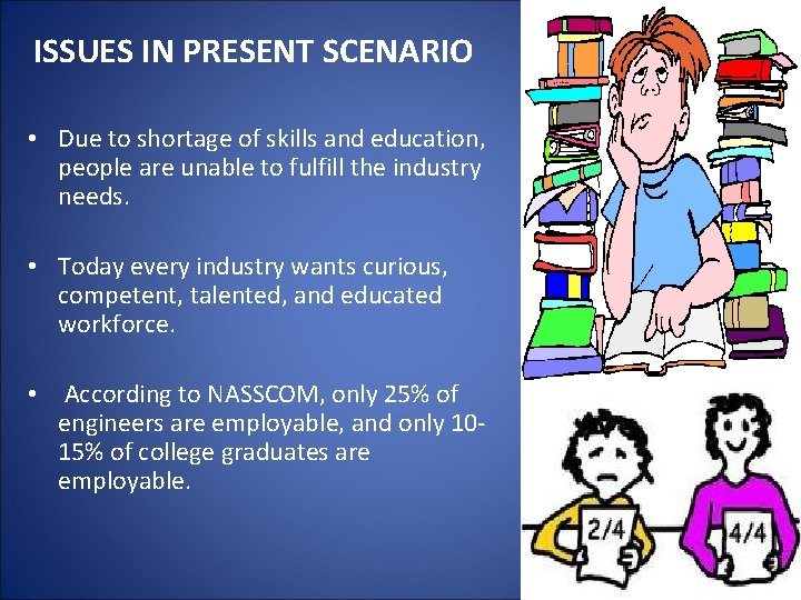 ISSUES IN PRESENT SCENARIO • Due to shortage of skills and education, people are