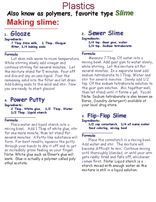 Plastics Also know as polymers, favorite type Slime Making slime: _______________ Glooze 1. Ingredients: