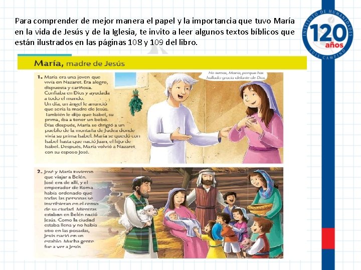 Para comprender de mejor manera el papel y la importancia que tuvo María en