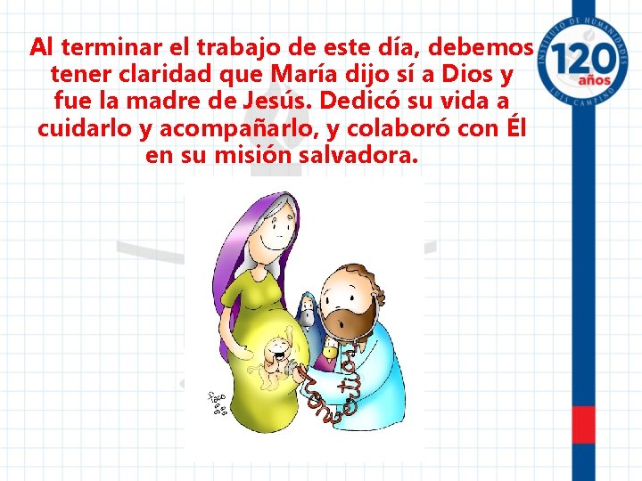 Al terminar el trabajo de este día, debemos tener claridad que María dijo sí