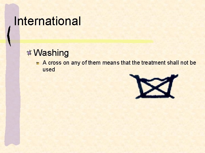 International Washing A cross on any of them means that the treatment shall not