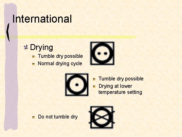 International Drying Tumble dry possible Normal drying cycle Tumble dry possible Drying at lower