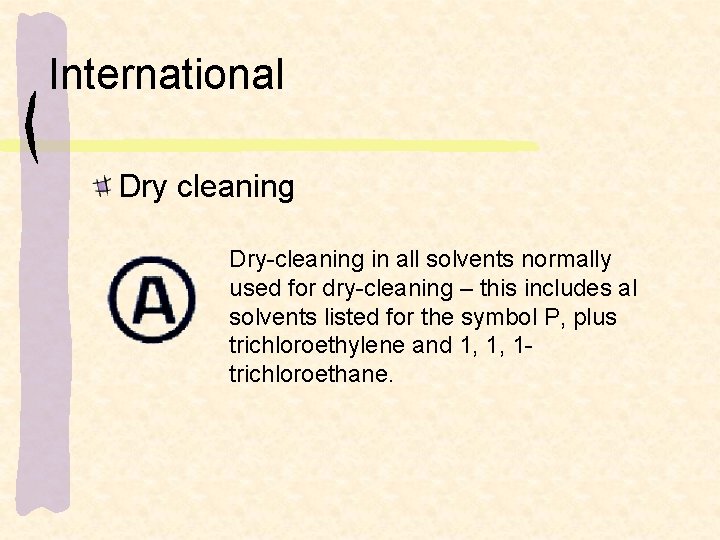 International Dry cleaning Dry-cleaning in all solvents normally used for dry-cleaning – this includes