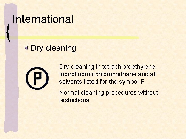 International Dry cleaning Dry-cleaning in tetrachloroethylene, monofluorotrichloromethane and all solvents listed for the symbol