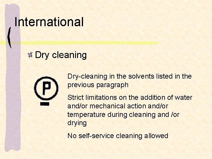 International Dry cleaning Dry-cleaning in the solvents listed in the previous paragraph Strict limitations