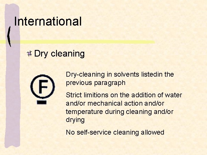 International Dry cleaning Dry-cleaning in solvents listedin the previous paragraph Strict limitions on the
