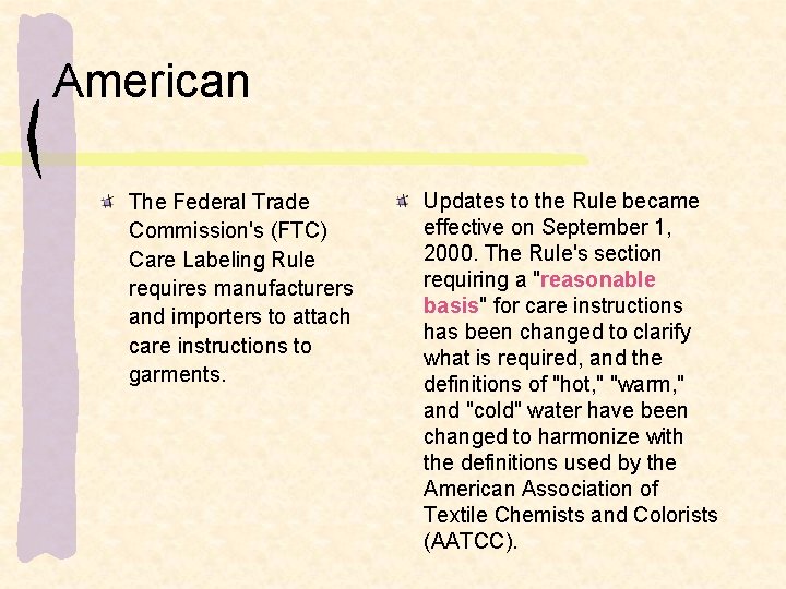 American The Federal Trade Commission's (FTC) Care Labeling Rule requires manufacturers and importers to