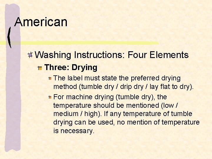 American Washing Instructions: Four Elements Three: Drying The label must state the preferred drying