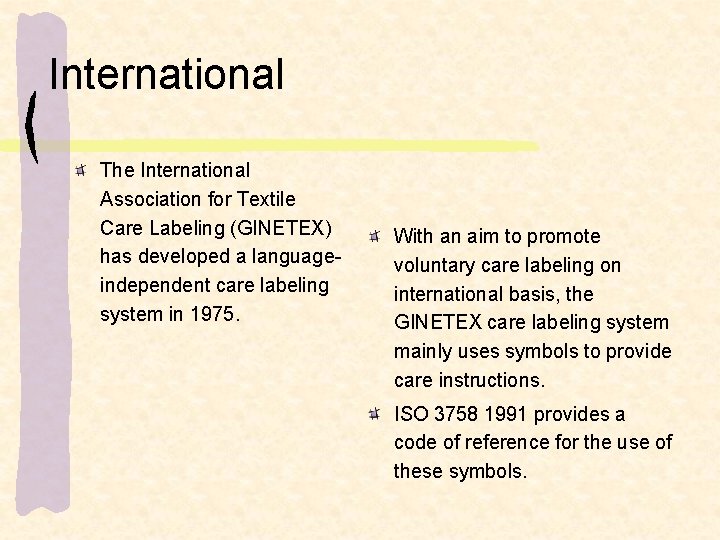 International The International Association for Textile Care Labeling (GINETEX) has developed a languageindependent care