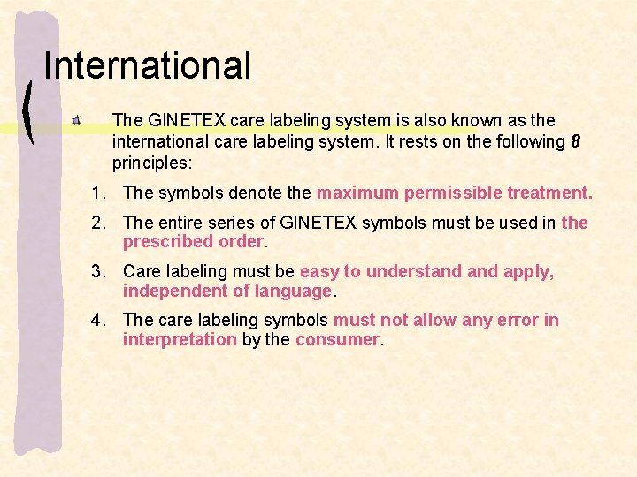 International The GINETEX care labeling system is also known as the international care labeling