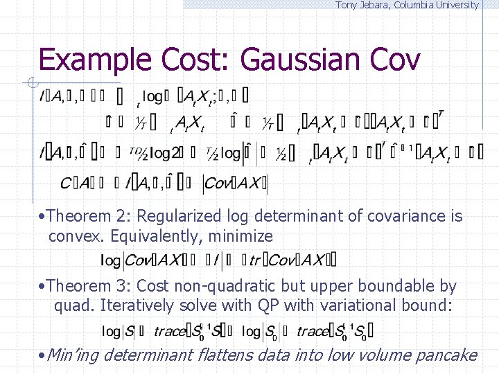 Tony Jebara, Columbia University Example Cost: Gaussian Cov • Theorem 2: Regularized log determinant