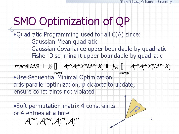 Tony Jebara, Columbia University SMO Optimization of QP • Quadratic Programming used for all
