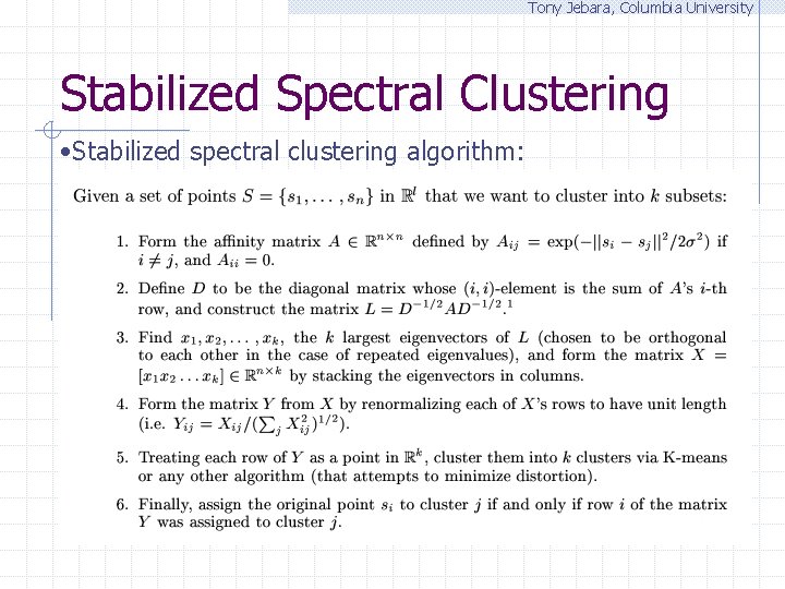 Tony Jebara, Columbia University Stabilized Spectral Clustering • Stabilized spectral clustering algorithm: 