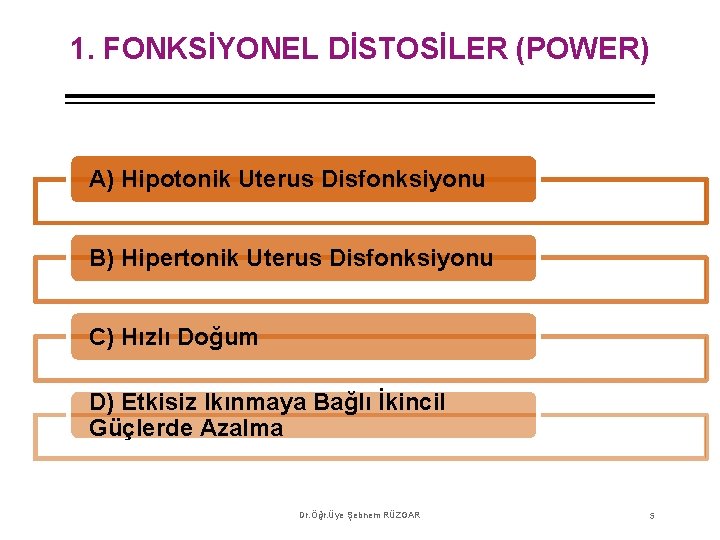 1. FONKSİYONEL DİSTOSİLER (POWER) A) Hipotonik Uterus Disfonksiyonu B) Hipertonik Uterus Disfonksiyonu C) Hızlı