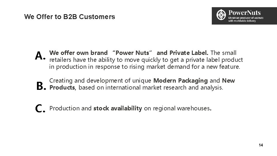 We Offer to B 2 B Customers A. We offer own brand “Power Nuts”