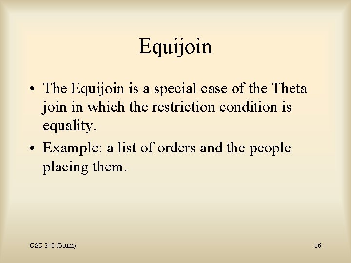 Equijoin • The Equijoin is a special case of the Theta join in which