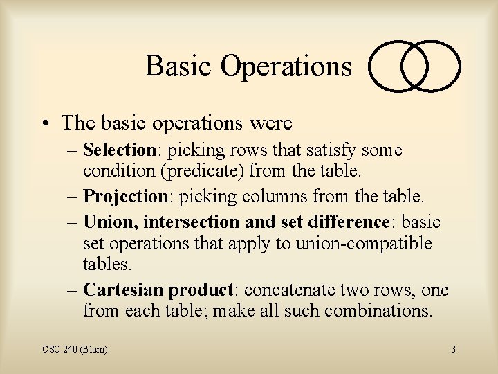 Basic Operations • The basic operations were – Selection: picking rows that satisfy some