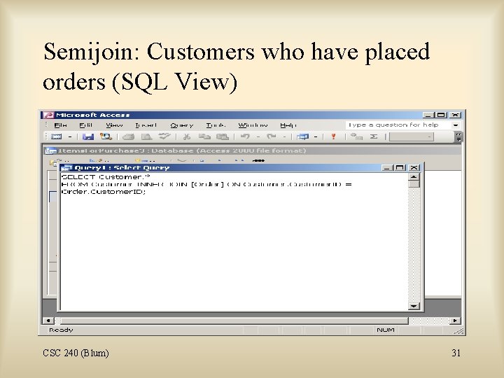 Semijoin: Customers who have placed orders (SQL View) CSC 240 (Blum) 31 