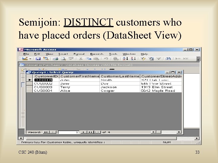 Semijoin: DISTINCT customers who have placed orders (Data. Sheet View) CSC 240 (Blum) 33