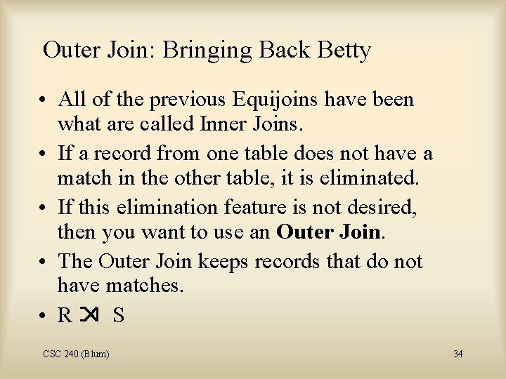 Outer Join: Bringing Back Betty • All of the previous Equijoins have been what