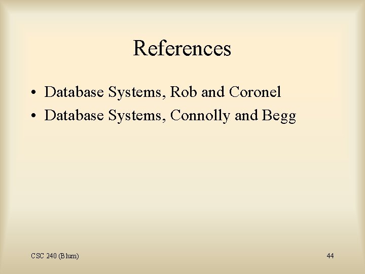 References • Database Systems, Rob and Coronel • Database Systems, Connolly and Begg CSC