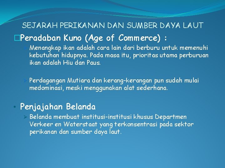 SEJARAH PERIKANAN DAN SUMBER DAYA LAUT �Peradaban Kuno (Age of Commerce) : Ø Menangkap