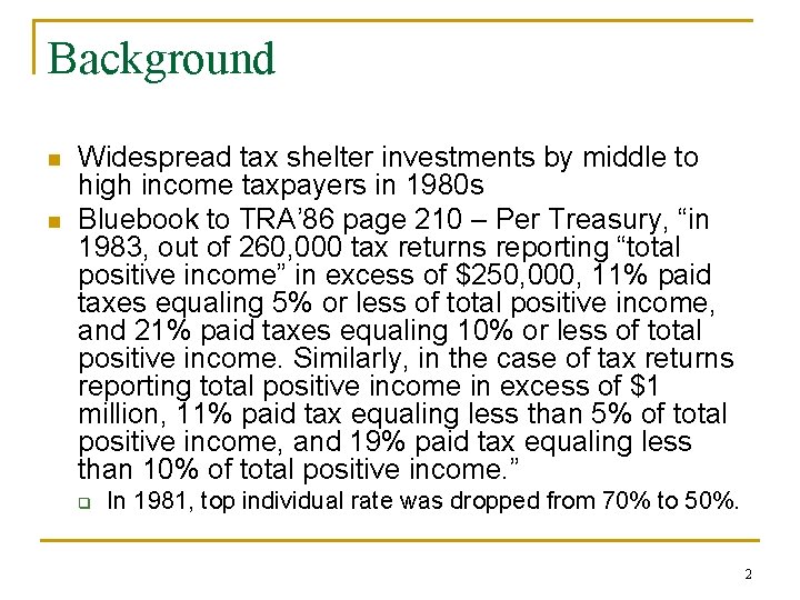 Background n n Widespread tax shelter investments by middle to high income taxpayers in