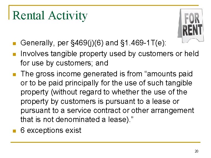 Rental Activity n n Generally, per § 469(j)(6) and § 1. 469 -1 T(e):