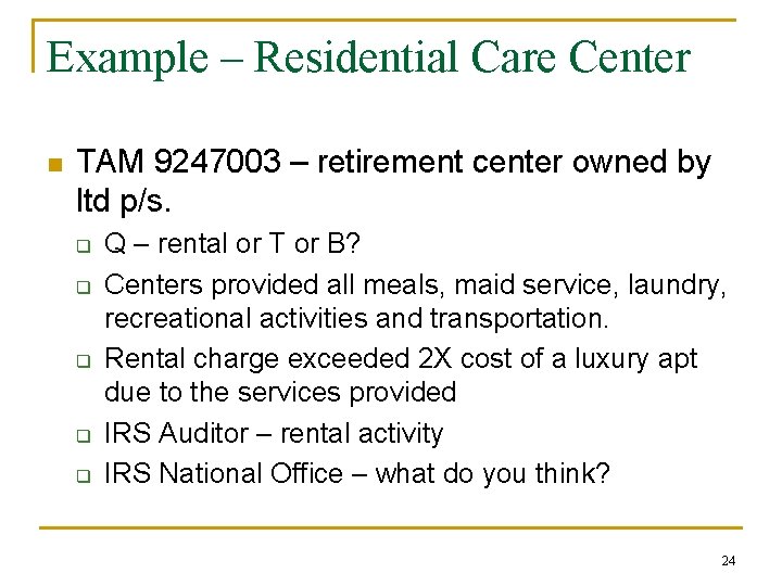 Example – Residential Care Center n TAM 9247003 – retirement center owned by ltd