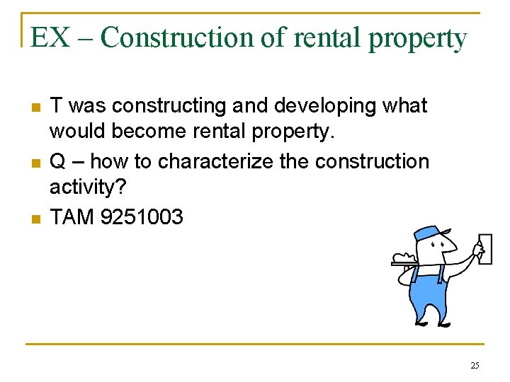EX – Construction of rental property n n n T was constructing and developing