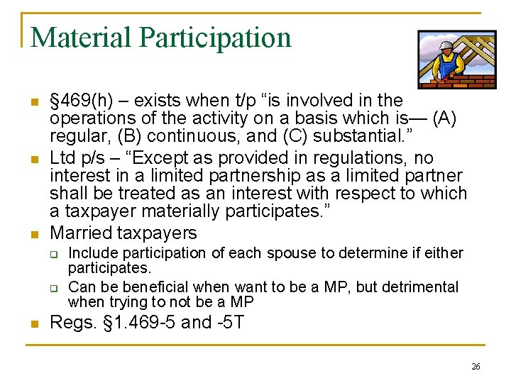 Material Participation n § 469(h) – exists when t/p “is involved in the operations