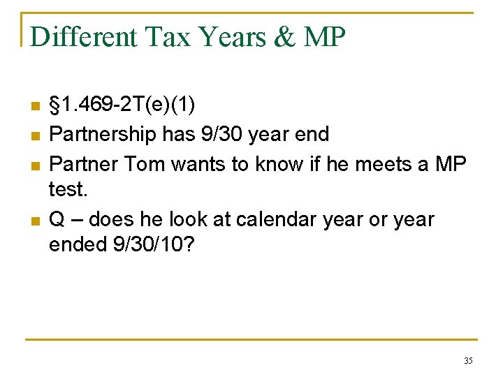 Different Tax Years & MP n n § 1. 469 -2 T(e)(1) Partnership has