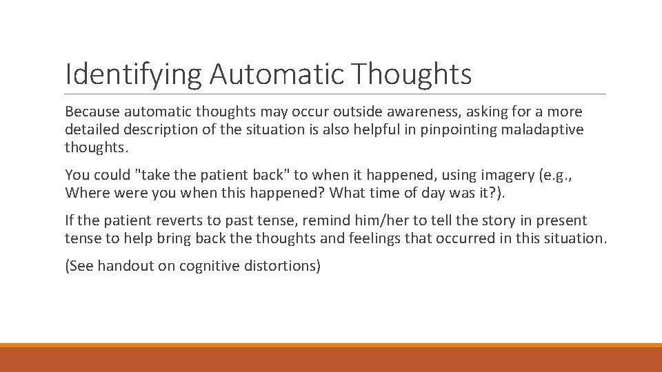 Identifying Automatic Thoughts Because automatic thoughts may occur outside awareness, asking for a more