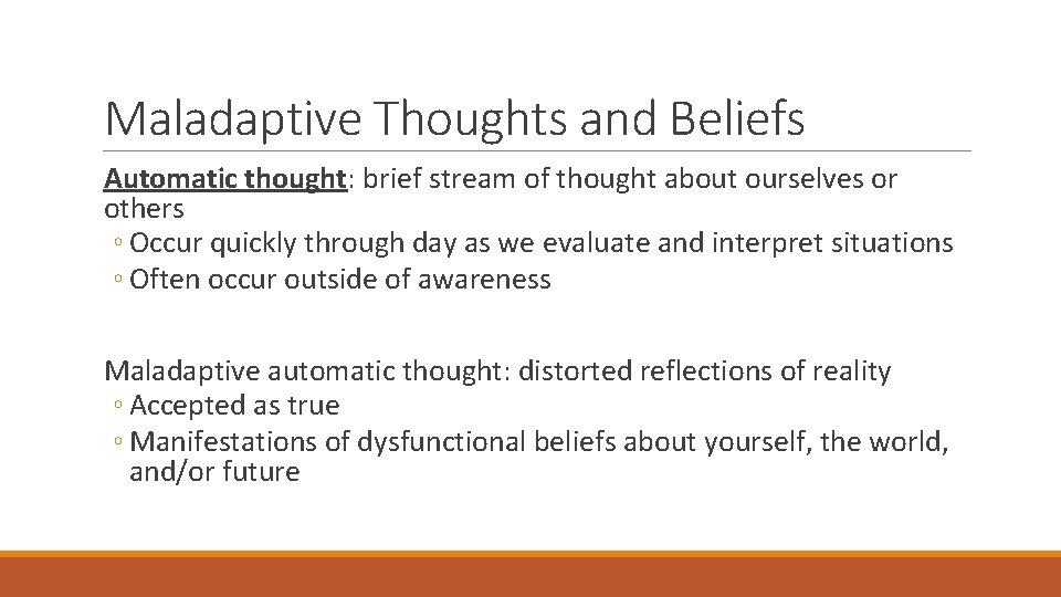 Maladaptive Thoughts and Beliefs Automatic thought: brief stream of thought about ourselves or others