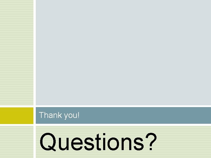 Thank you! Questions? 