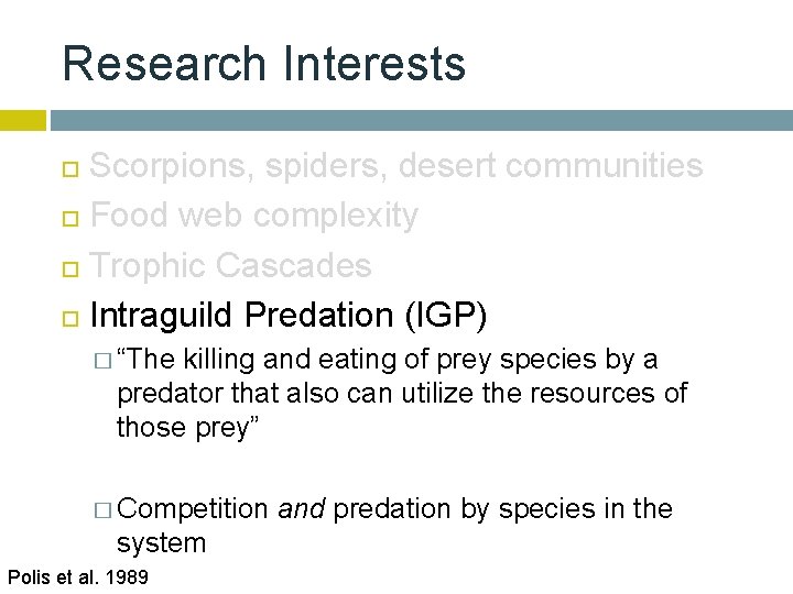 Research Interests Scorpions, spiders, desert communities Food web complexity Trophic Cascades Intraguild Predation (IGP)