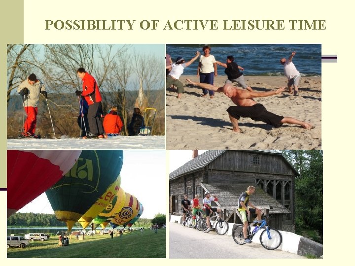 POSSIBILITY OF ACTIVE LEISURE TIME POSSIBILITY OF ACTIVE LEISURE TIME