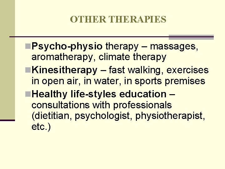 OTHERAPIES n. Psycho-physio therapy – massages, aromatherapy, climate therapy n. Kinesitherapy – fast walking, OTHERAPIES n. Psycho-physio therapy – massages, aromatherapy, climate therapy n. Kinesitherapy – fast walking,