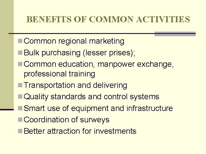 BENEFITS OF COMMON ACTIVITIES n Common regional marketing n Bulk purchasing (lesser prises); n BENEFITS OF COMMON ACTIVITIES n Common regional marketing n Bulk purchasing (lesser prises); n