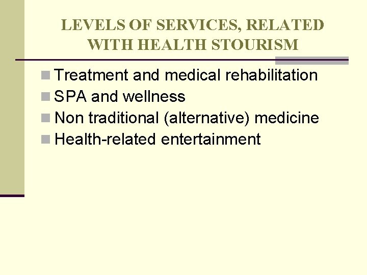 LEVELS OF SERVICES, RELATED WITH HEALTH STOURISM n Treatment and medical rehabilitation n SPA LEVELS OF SERVICES, RELATED WITH HEALTH STOURISM n Treatment and medical rehabilitation n SPA