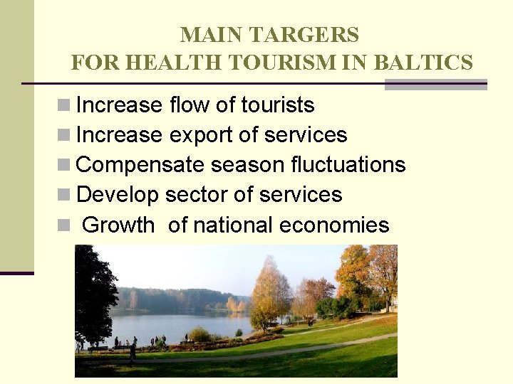 MAIN TARGERS FOR HEALTH TOURISM IN BALTICS n Increase flow of tourists n Increase MAIN TARGERS FOR HEALTH TOURISM IN BALTICS n Increase flow of tourists n Increase