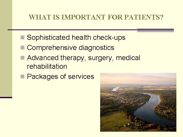 WHAT IS IMPORTANT FOR PATIENTS? n Sophisticated health check-ups n Comprehensive diagnostics n Advanced WHAT IS IMPORTANT FOR PATIENTS? n Sophisticated health check-ups n Comprehensive diagnostics n Advanced