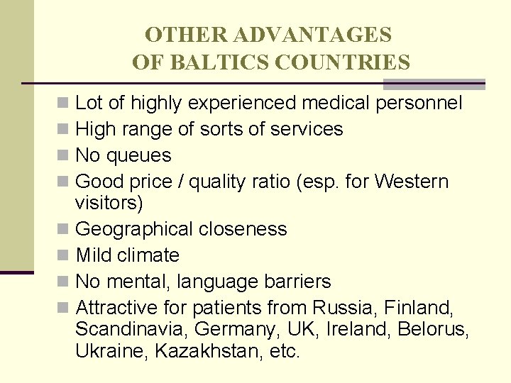 OTHER ADVANTAGES OF BALTICS COUNTRIES Lot of highly experienced medical personnel High range of OTHER ADVANTAGES OF BALTICS COUNTRIES Lot of highly experienced medical personnel High range of