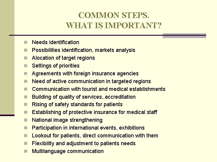 COMMON STEPS. WHAT IS IMPORTANT? n Needs identification n Possibilities identification, markets analysis n COMMON STEPS. WHAT IS IMPORTANT? n Needs identification n Possibilities identification, markets analysis n