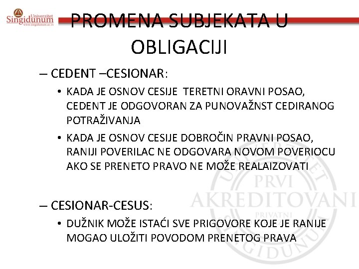 PROMENA SUBJEKATA U OBLIGACIJI – CEDENT –CESIONAR: • KADA JE OSNOV CESIJE TERETNI ORAVNI